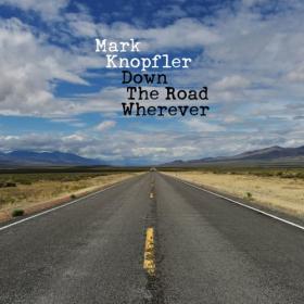 Mark Knopfler - Down The Road Wherever (Deluxe) (2018) [320]