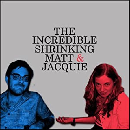The Incredible Shrinking Matt & Jacquie